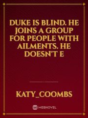 Duke is blind. He joins a group for people with ailments. He doesn't e Book