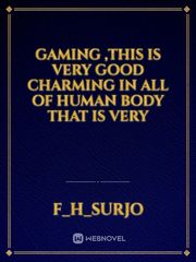 Gaming ,this is very good charming in all of human body that is very Book