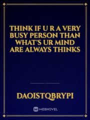 think if u r a very busy person than what's ur mind are always thinks Book