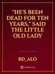 "He's been dead for ten years," said the little old lady Book