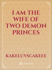 I Am The Wife Of 
Two Demon
Princes Book