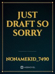Just Draft so sorry Book