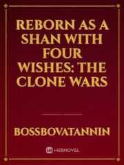 Reborn As A Shan With Four Wishes: The Clone Wars Book