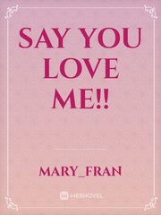 Say you love me!! Book