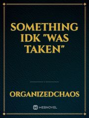 something idk "was taken" Book