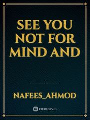 see you not for mind and