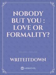 Nobody but you : love or formality? Book