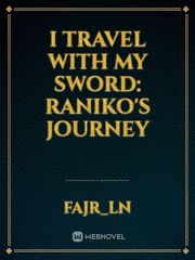 I TRAVEL WITH MY SWORD: RANIKO'S JOURNEY