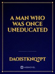 A MAN WHO WAS ONCE UNEDUCATED Book