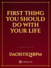 FIRST THING YOU SHOULD DO WITH YOUR LIFE Book