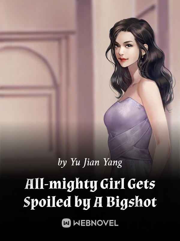 All-Mighty Girl Gets Spoiled by A Bigshot Book