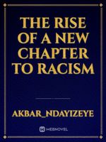 The rise of a new chapter to Racism