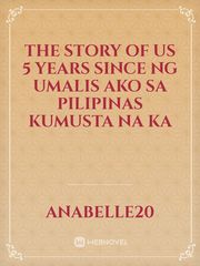 The story of Us
5 years since ng umalis ako sa pilipinas kumusta na ka Book