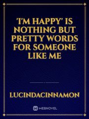 'I'm happy' is nothing but pretty words for someone like me Book