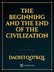 the beginning and the end of the civilization