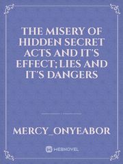 The misery of hidden secret acts and it's effect;lies and it's dangers Book