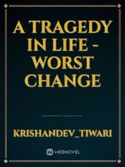 A tragedy in life - worst change Book