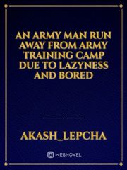 An army man run away from army training camp due to lazyness and bored Book