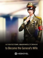 After Getting Abandoned, I Choose to Become the General’s Wife