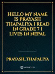 Hello my name is prayash thapaliya i read in grade 7 i lives in nepal Book
