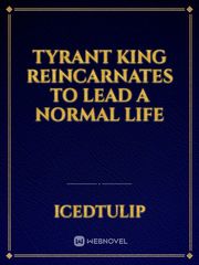 Tyrant King Reincarnates To Lead A Normal Life
