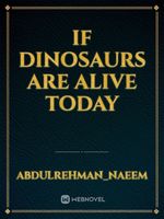 If Dinosaurs are alive today