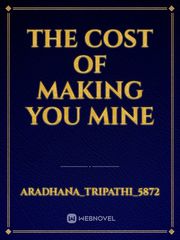 The cost of making you mine Book
