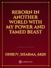 reborn in another world with my power and tamed beast