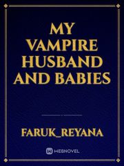 MY VAMPIRE HUSBAND and
BABIES Book