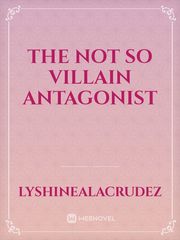 The Not So Villain Antagonist Book