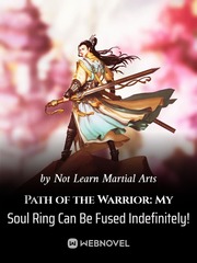 Path of the Warrior: My Soul Ring Can Be Fused Indefinitely! Book