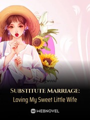 Substitute Marriage: Loving My Sweet Little Wife Weed Novel