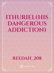 ITHURIEL(His Dangerous Addiction)