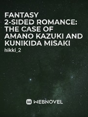 Fantasy 2-Sided Romance: The case of Amano Kazuki and Kunikida Misaki