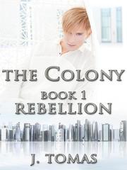 The Colony Book 1: Rebellion Flcl Novel