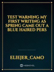 Test
Warning my first writing 


As spring came out a Blue haired Pers