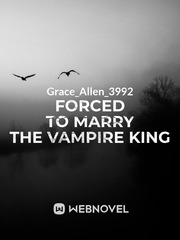 Forced to marry the Vampire King