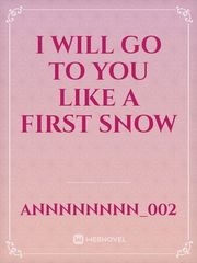 I will go to you like a first snow