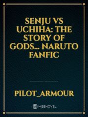senju vs uchiha: the story of gods... naruto fanfic Book