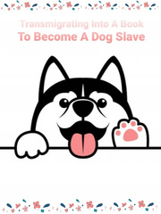 Transmigrating Into A Book To Become A Dog Slave Book