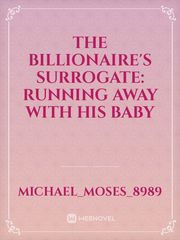 The Billionaire's Surrogate: Running away with his baby Book