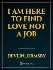 I am here to find love not a job Book