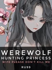 Werewolf Hunting Princess: Wife, Please Don't Kill Me Book