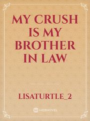 My crush is my brother in law