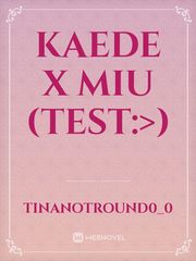 Kaede x Miu (test:>)