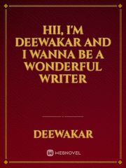 Hii, I'm Deewakar and I wanna be a wonderful writer Book