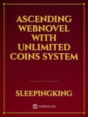 Ascending Webnovel  with  Unlimited Coins System Book