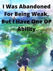 I Was Abandoned For Being Weak, But I Have One OP Ability Book