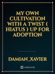 my own cultivation with a twist ( hiatus ) up for adoption Book