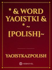 * & Word Yaoistki & *
~[Polish]~ Book